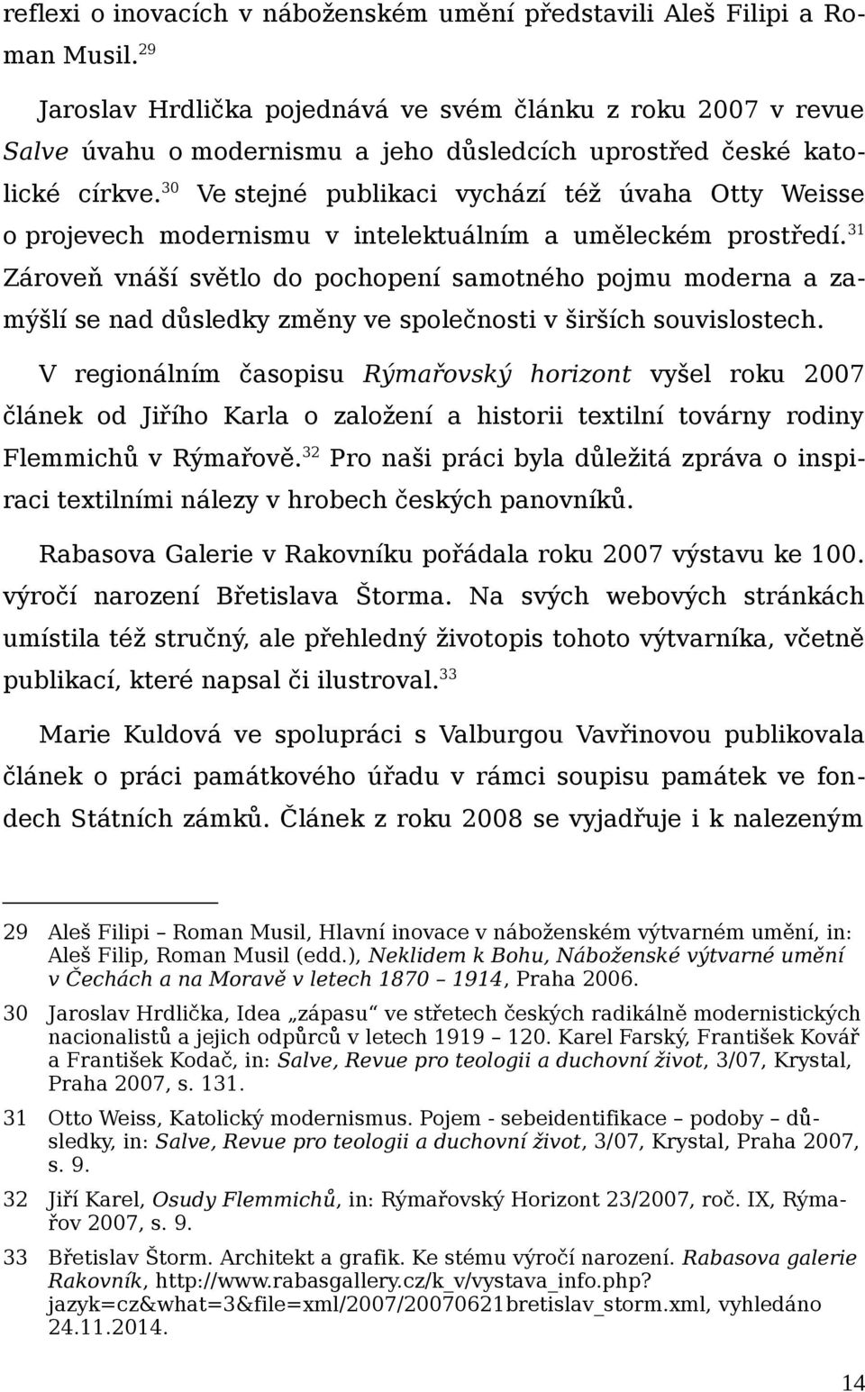 30 Ve stejné publikaci vychází též úvaha Otty Weisse o projevech modernismu v intelektuálním a uměleckém prostředí.