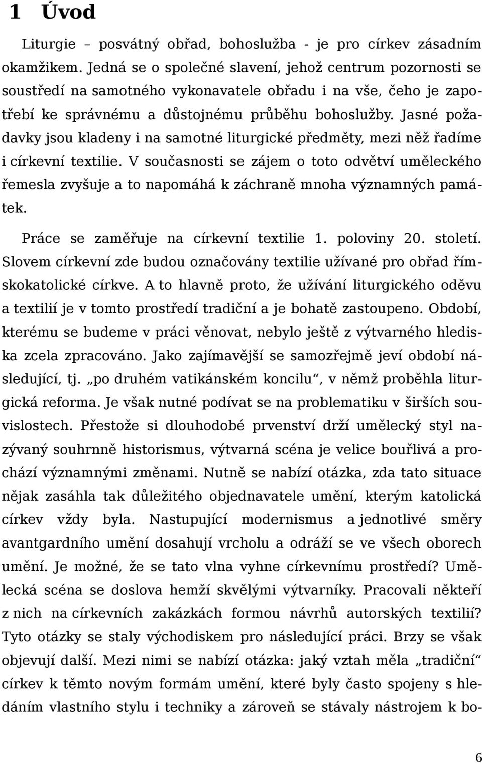 Jasné požadavky jsou kladeny i na samotné liturgické předměty, mezi něž řadíme i církevní textilie.