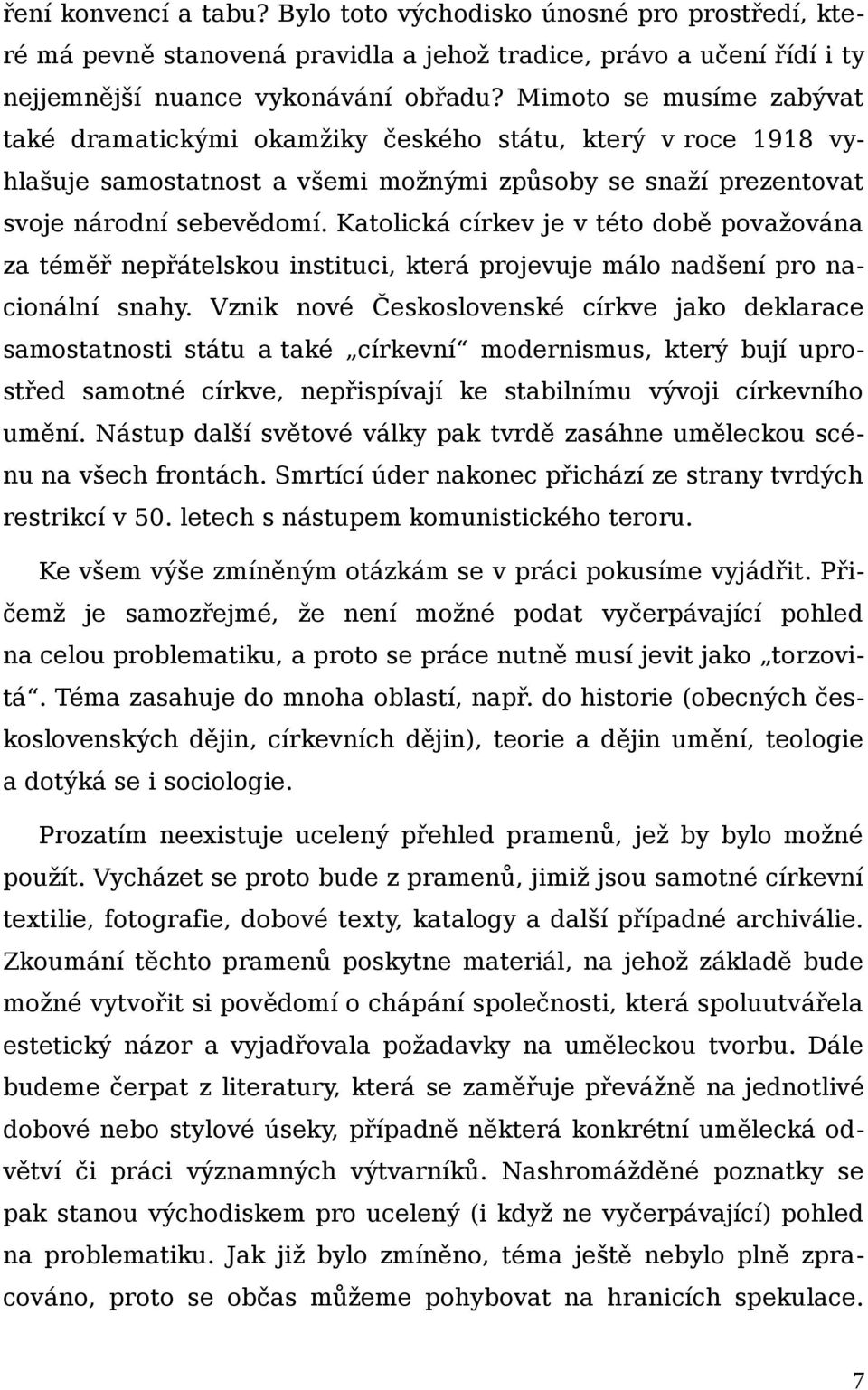 Katolická církev je v této době považována za téměř nepřátelskou instituci, která projevuje málo nadšení pro nacionální snahy.