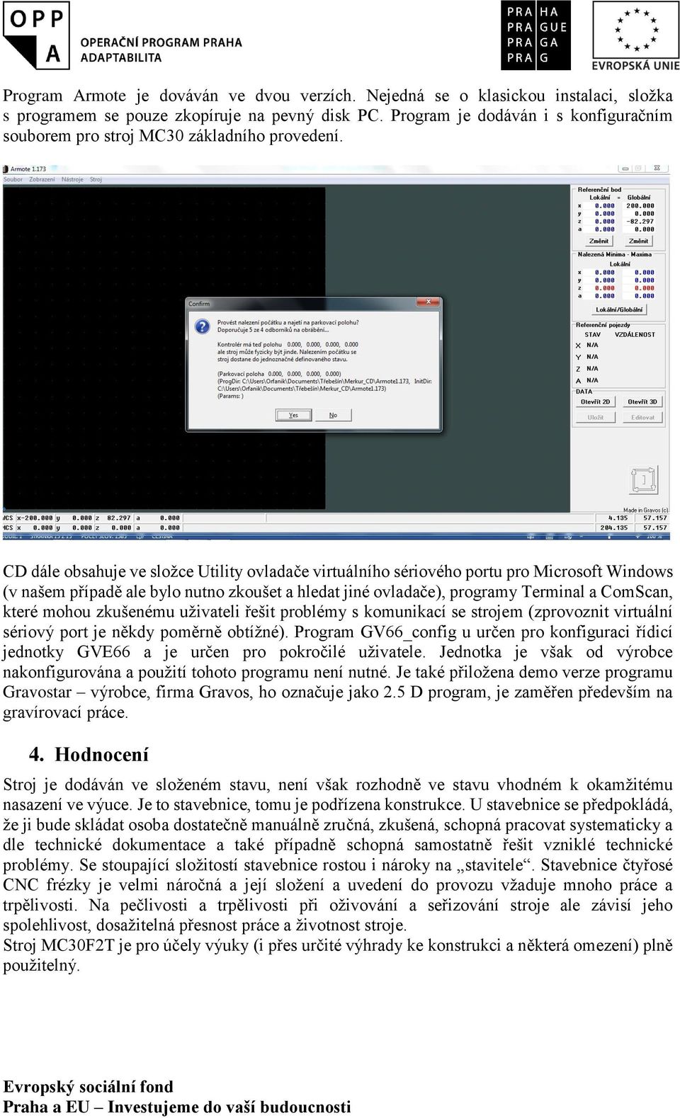 CD dále obsahuje ve složce Utility ovladače virtuálního sériového portu pro Microsoft Windows (v našem případě ale bylo nutno zkoušet a hledat jiné ovladače), programy Terminal a ComScan, které mohou