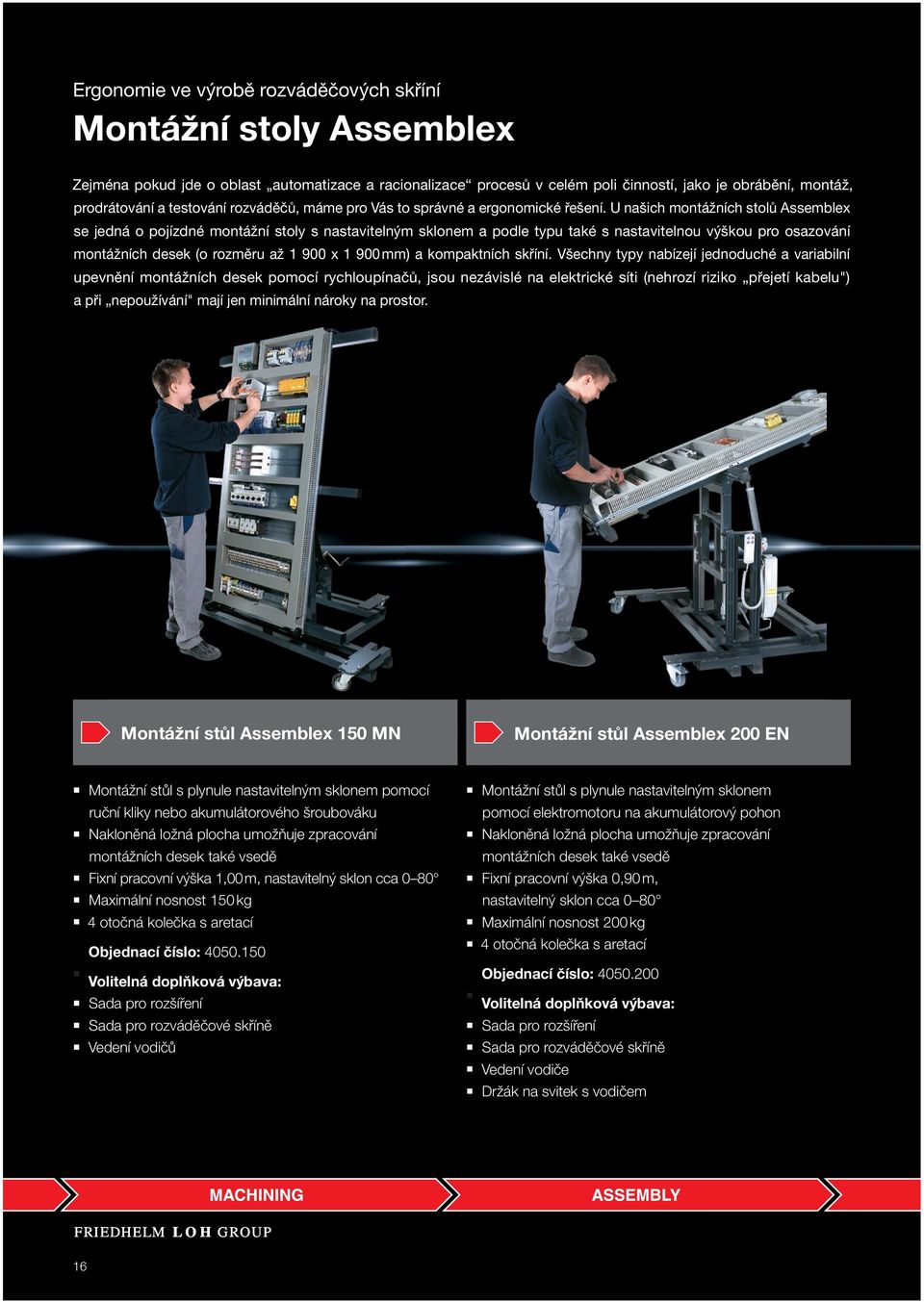 U našich montážních stolů Assemblex se jedná o pojízdné montážní stoly s nastavitelným sklonem a podle typu také s nastavitelnou výškou pro osazování montážních desek (o rozměru až 1 900 x 1 900 mm)