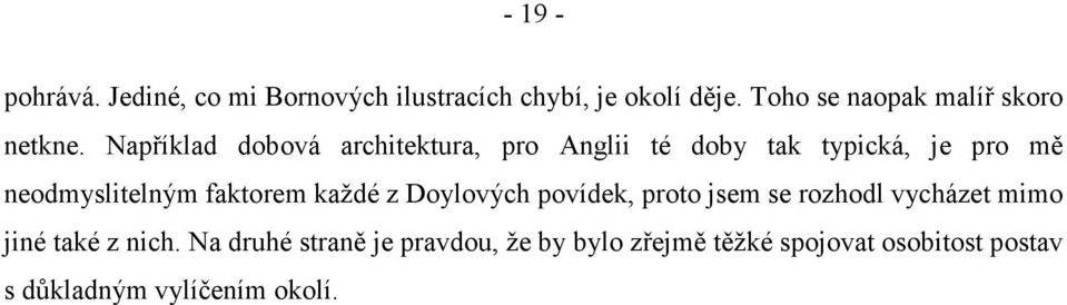 Například dobová architektura, pro Anglii té doby tak typická, je pro mě neodmyslitelným faktorem