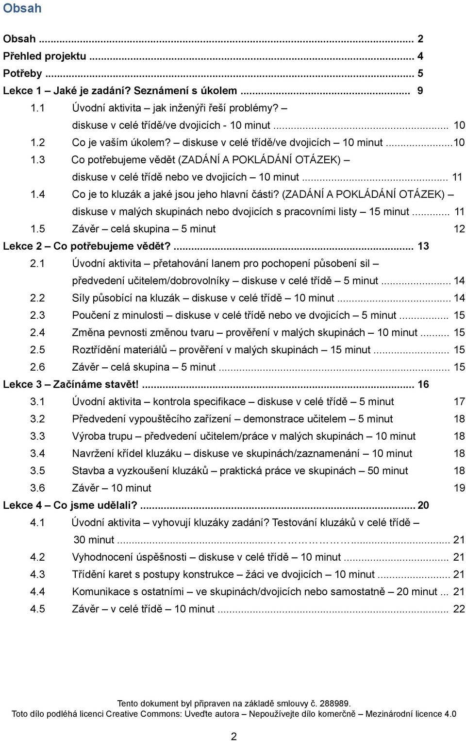 4 Co je to kluzák a jaké jsou jeho hlavní části? (ZADÁNÍ A POKLÁDÁNÍ OTÁZEK) diskuse v malých skupinách nebo dvojicích s pracovními listy 15 minut... 11 1.