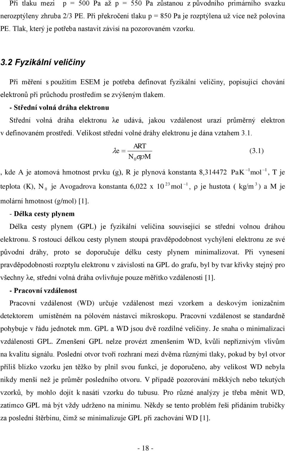 2 Fyzikální veličiny Při měření s použitím ESEM je potřeba definovat fyzikální veličiny, popisující chování elektronů při průchodu prostředím se zvýšeným tlakem.