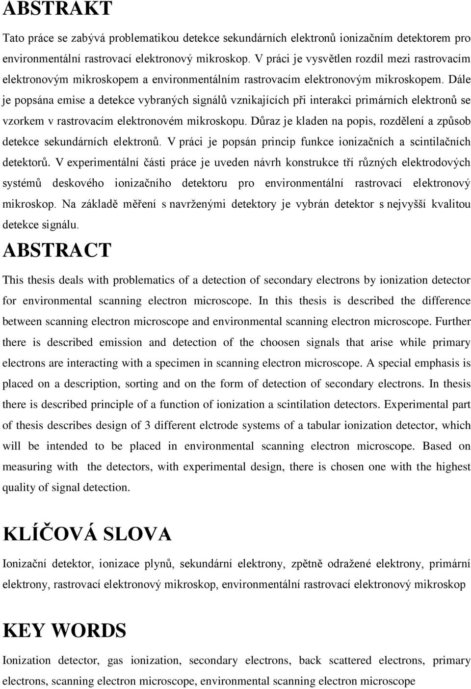 Dále je popsána emise a detekce vybraných signálů vznikajících při interakci primárních elektronů se vzorkem v rastrovacím elektronovém mikroskopu.