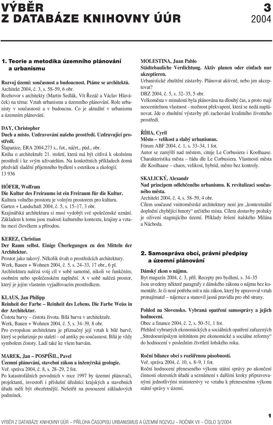 Co je aktuální v urbanismu a územním plánování. DAY, Christopher Duch a místo. Uzdravování našeho prostředí. Uzdravující pro středí. Šlapanice, ERA 2004.273 s., fot., náčrt., půd., obr.