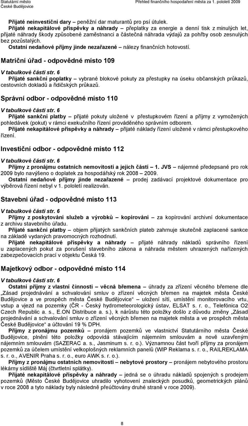 pozůstalých. Ostatní nedaňové příjmy jinde nezařazené nálezy finančních hotovostí. Matriční úřad - odpovědné místo 109 V tabulkové části str.