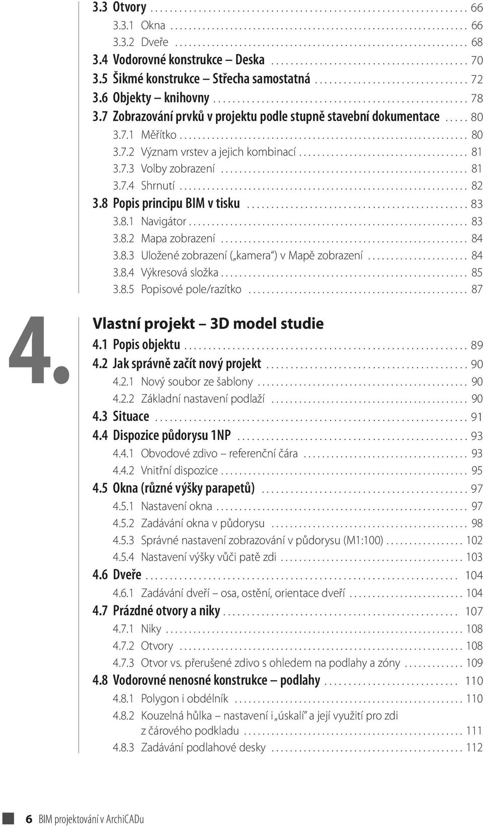 7 Zobrazování prvků v projektu podle stupně stavební dokumentace..... 80 3.7.1 Měřítko............................................................... 80 3.7.2 Význam vrstev a jejich kombinací..................................... 81 3.