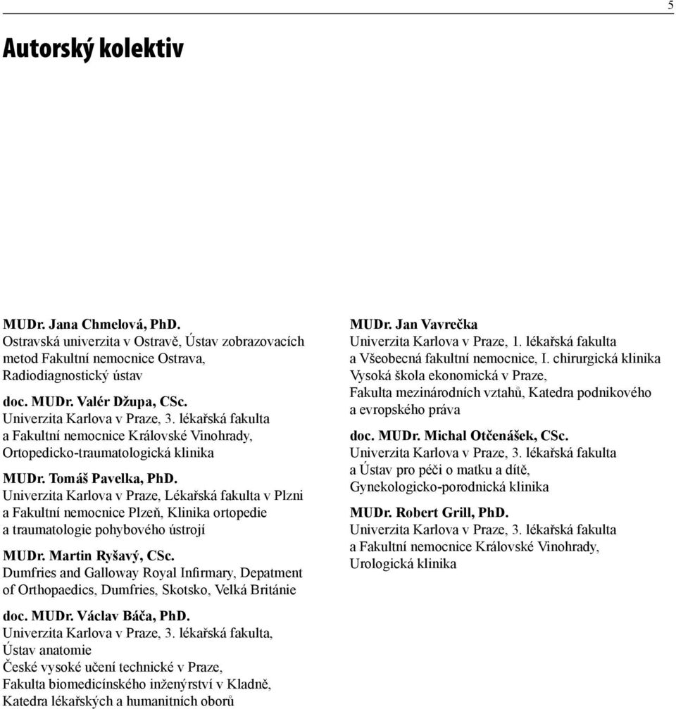 Univerzita Karlova v Praze, Lékařská fakulta v Plzni a Fakultní nemocnice Plzeň, Klinika ortopedie a traumatologie pohybového ústrojí MUDr. Martin Ryšavý, CSc.