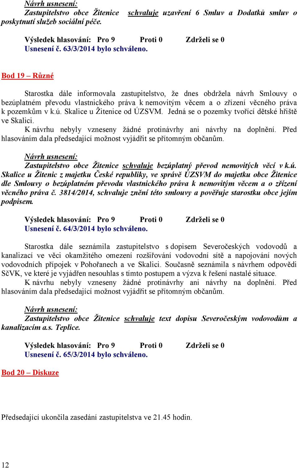 Jedná se o pozemky tvořící dětské hřiště ve Skalici. Zastupitelstvo obce Žitenice schvaluje bezúp