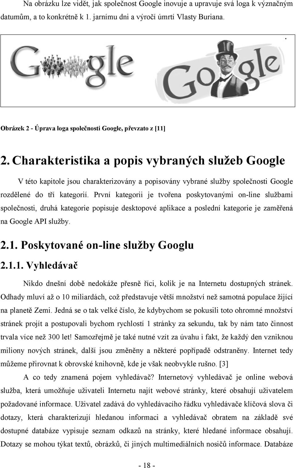 Charakteristika a popis vybraných služeb Google V této kapitole jsou charakterizovány a popisovány vybrané služby společnosti Google rozdělené do tří kategorií.