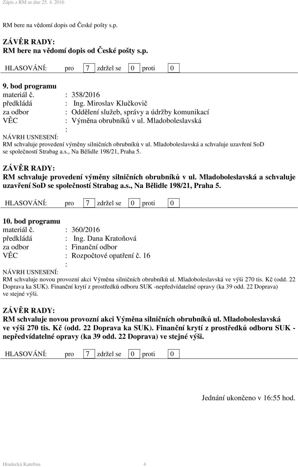 Mladoboleslavská a schvaluje uzavření SoD se společností Strabag a.s., Na Bělidle 198/21, Praha 5. RM schvaluje provedení výměny silničních obrubníků v ul.