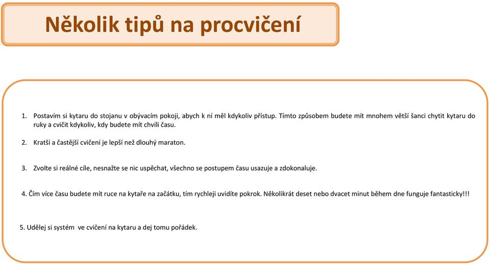 Kratší a častější cvičení je lepší než dlouhý maraton. 3.