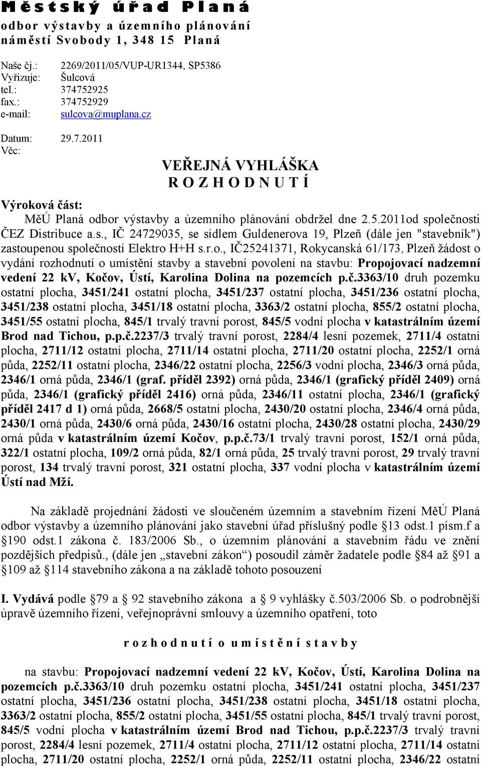 s., IČ 24729035, se sídlem Guldenerov