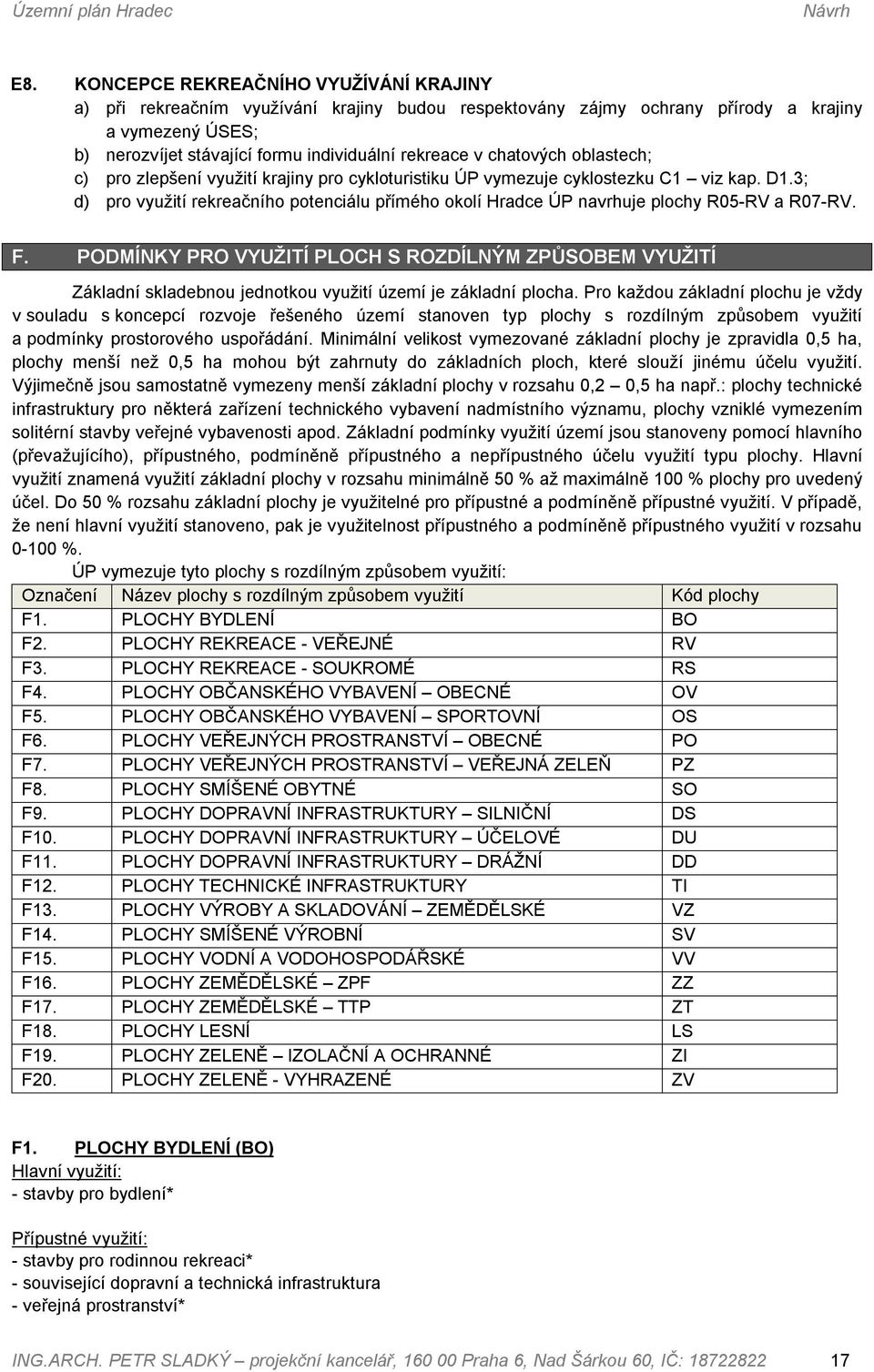 chatových oblastech; c) pro zlepšení využití krajiny pro cykloturistiku ÚP vymezuje cyklostezku C1 viz kap. D1.