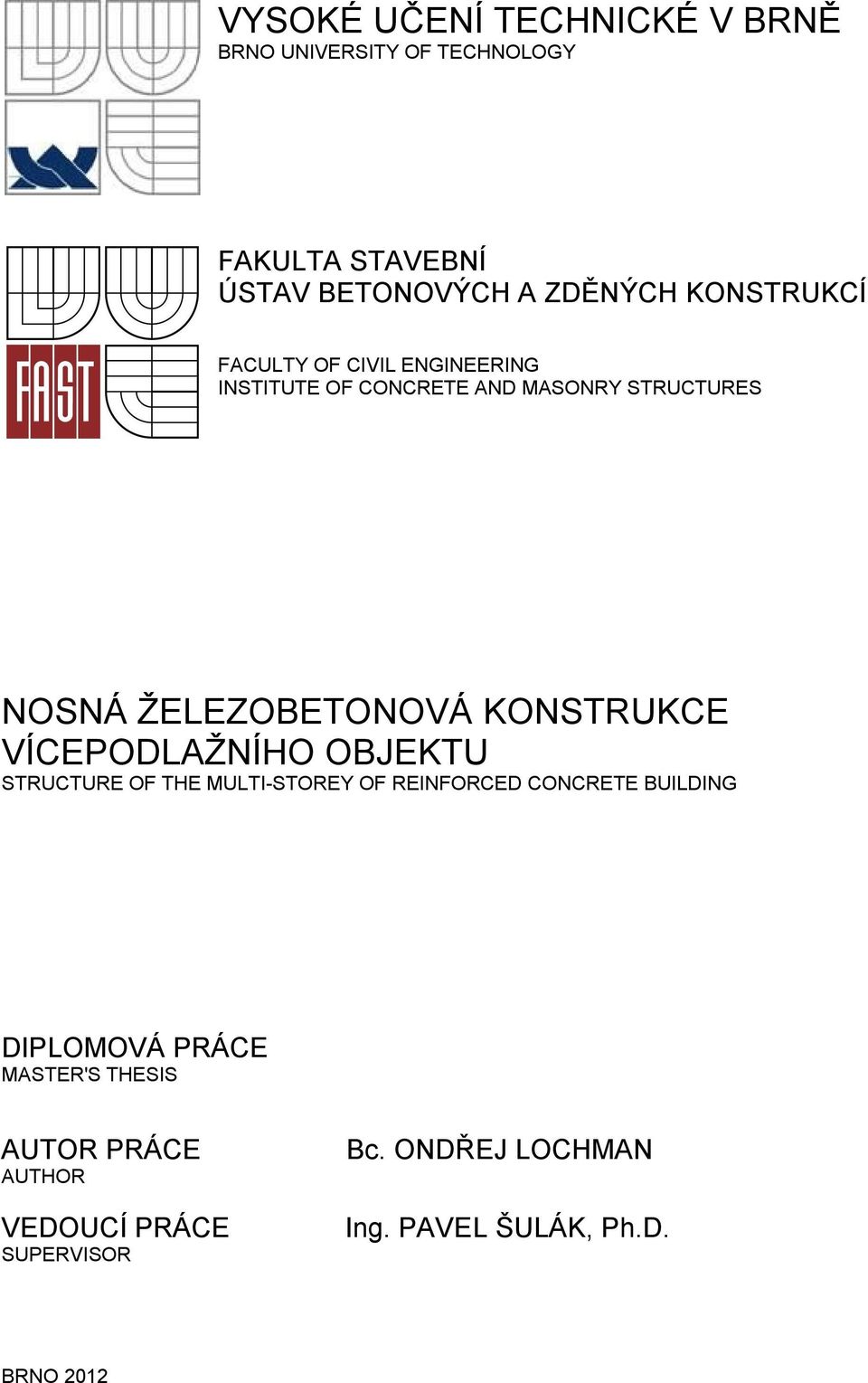 KONSTRUKCE VÍCEPODLAŽNÍHO OBJEKTU STRUCTURE OF THE MULTI-STOREY OF REINFORCED CONCRETE BUILDING DIPLOMOVÁ