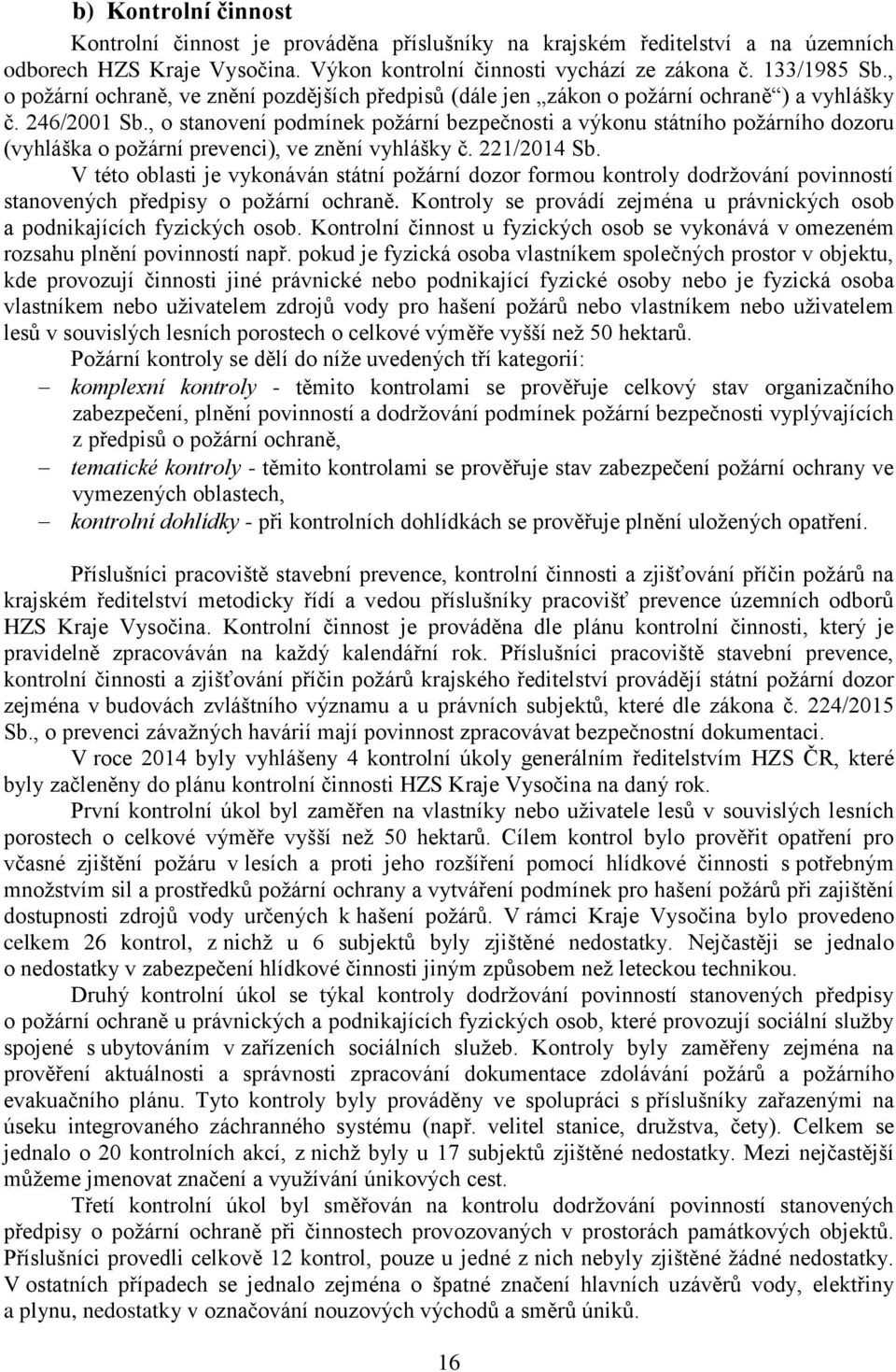 , o stanovení podmínek požární bezpečnosti a výkonu státního požárního dozoru (vyhláška o požární prevenci), ve znění vyhlášky č. 221/2014 Sb.