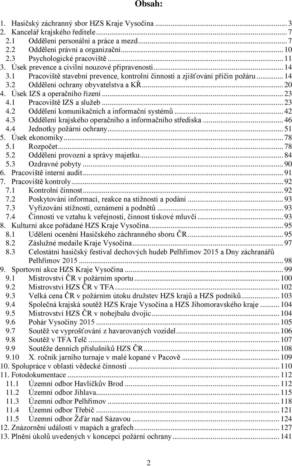 .. 20 4. Úsek IZS a operačního řízení... 23 4.1 Pracoviště IZS a služeb... 23 4.2 Oddělení komunikačních a informační systémů... 42 4.3 Oddělení krajského operačního a informačního střediska... 46 4.