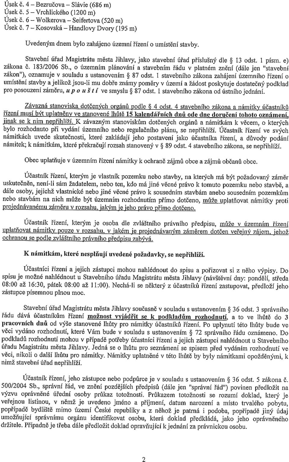 183/2006 Sb., o územním plánování a stavebním řádu v platném znění (dále jen stavební zákon ), oznamuje v souladu s ustanovením ~ 87 odst.