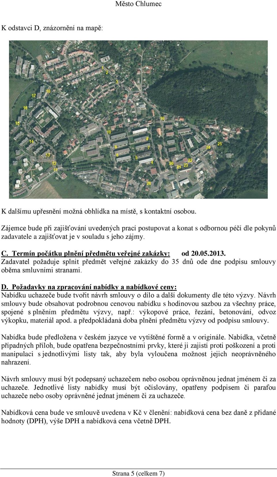 05.2013. Zadavatel požaduje splnit předmět veřejné zakázky do 35 dnů ode dne podpisu smlouvy oběma smluvními stranami. D.