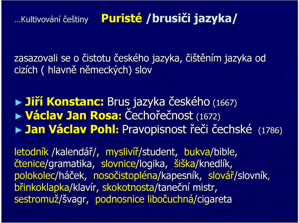 letodník /kalendář/, /, myslivíř/student, bukva/bible, čtenice/gramatika, slovnice/logika, šiška/knedlík, k, polokolec/h /háček, nosočistopl