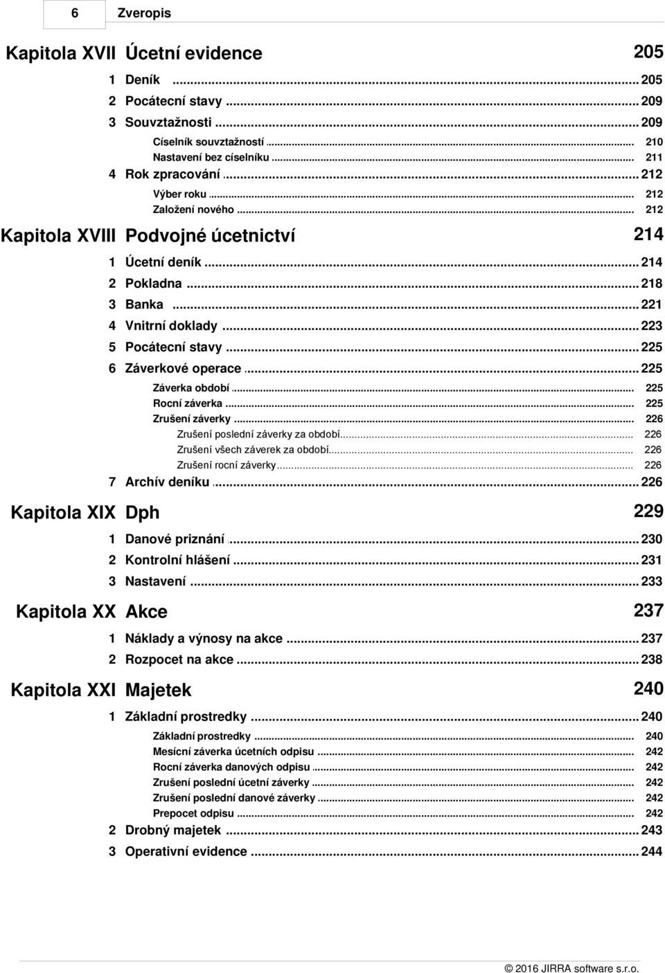 .. operace 225 Záverka... období Rocní záverka... Zrušení záverky... Zrušení... poslední záverky za období Zrušení... všech záverek za období Zrušení.