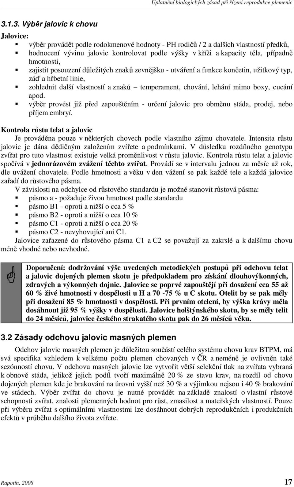 boxy, cucání apod. výběr provést již před zapouštěním - určení jalovic pro obměnu stáda, prodej, nebo příjem embryí.