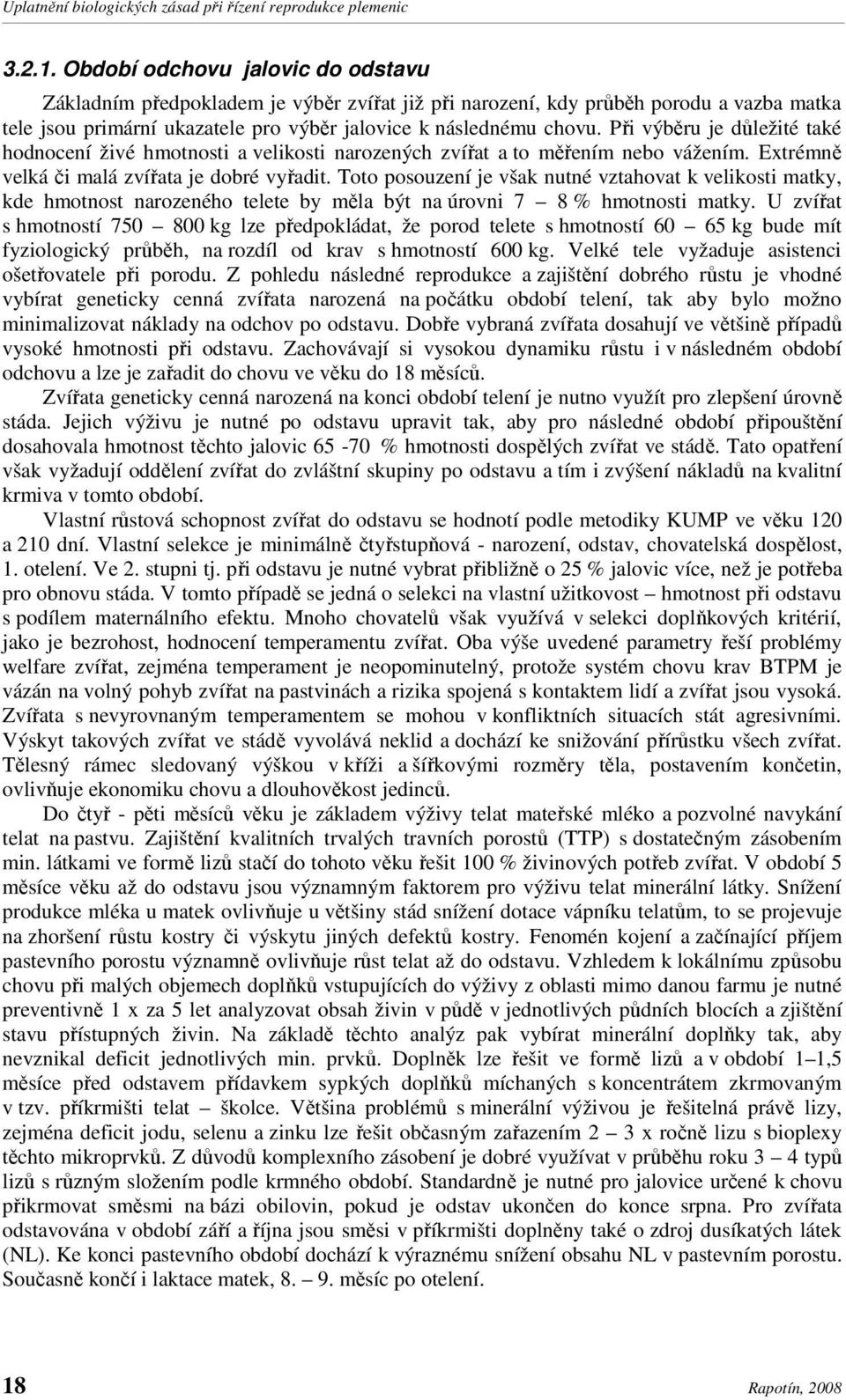 Toto posouzení je však nutné vztahovat k velikosti matky, kde hmotnost narozeného telete by měla být na úrovni 7 8 % hmotnosti matky.