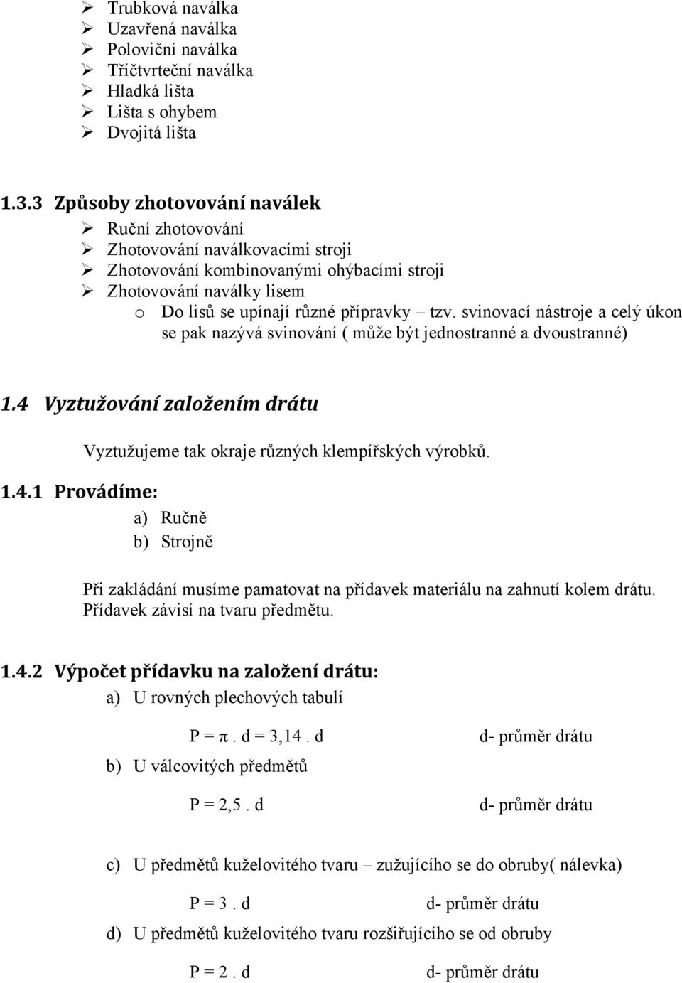 svinovací nástroje a celý úkon se pak nazývá svinování ( může být jednostranné a dvoustranné) 1.4 