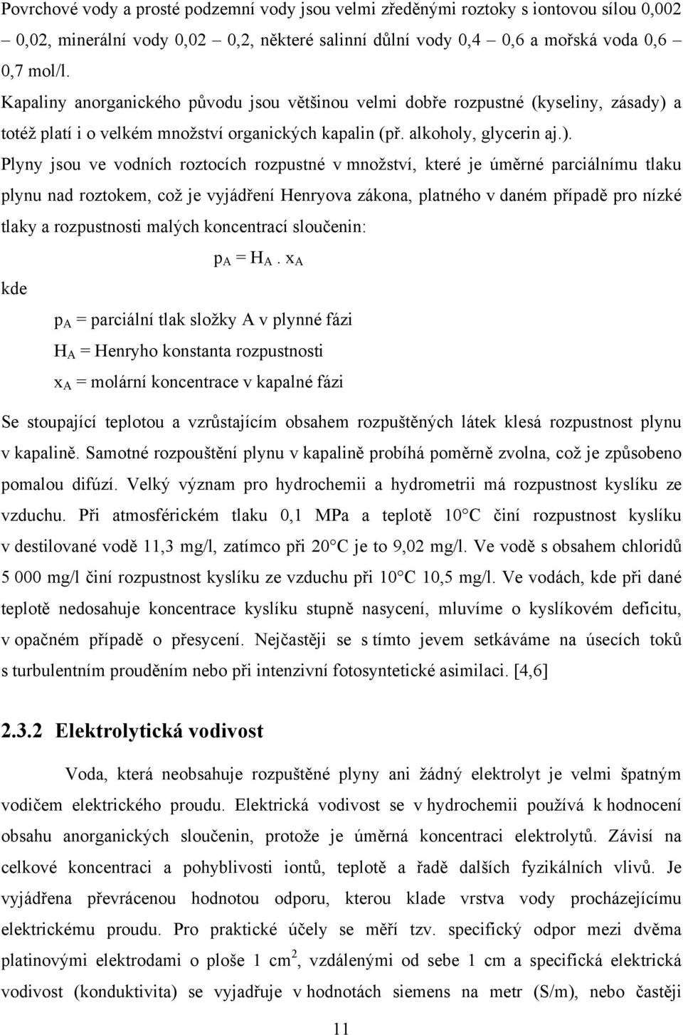 a totéž platí i o velkém množství organických kapalin (př. alkoholy, glycerin aj.).