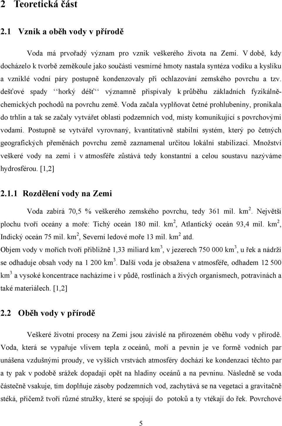 dešťové spady horký déšť významně přispívaly k průběhu základních fyzikálněchemických pochodů na povrchu země.