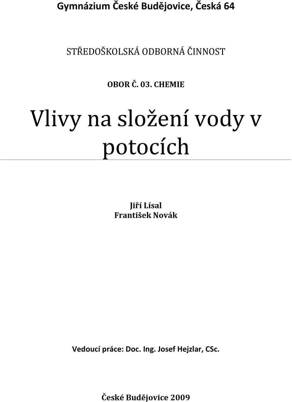 CHEMIE Vlivy na složení vody v potocích Jiří Lísal