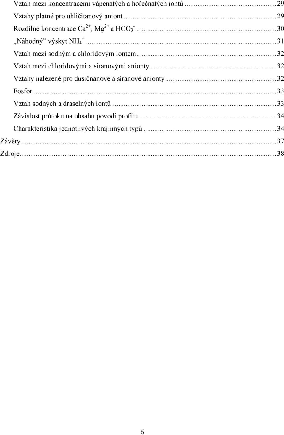 .. 32 Vztah mezi chloridovými a síranovými anionty... 32 Vztahy nalezené pro dusičnanové a síranové anionty... 32 Fosfor.