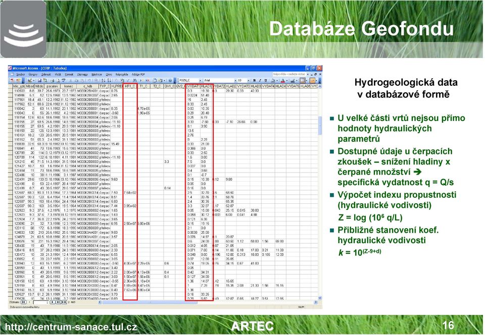 specifická vydatnost q = Q/s Výpočet indexu propustnosti (hydraulické vodivosti) Z = log (10 6