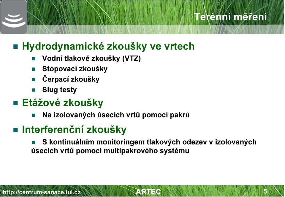 vrtů pomocí pakrů Interferenční zkoušky S kontinuálním monitoringem tlakových odezev