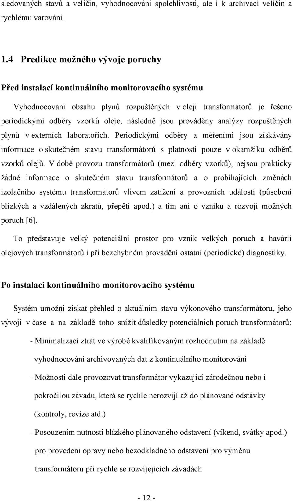 následně jsou prováděny analýzy rozpuštěných plynů v externích laboratořích.