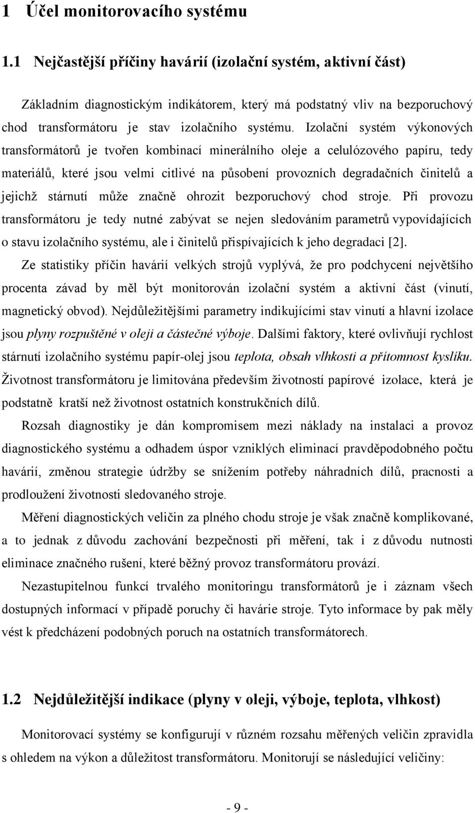 Izolační systém výkonových transformátorů je tvořen kombinací minerálního oleje a celulózového papíru, tedy materiálů, které jsou velmi citlivé na působení provozních degradačních činitelů a jejichţ