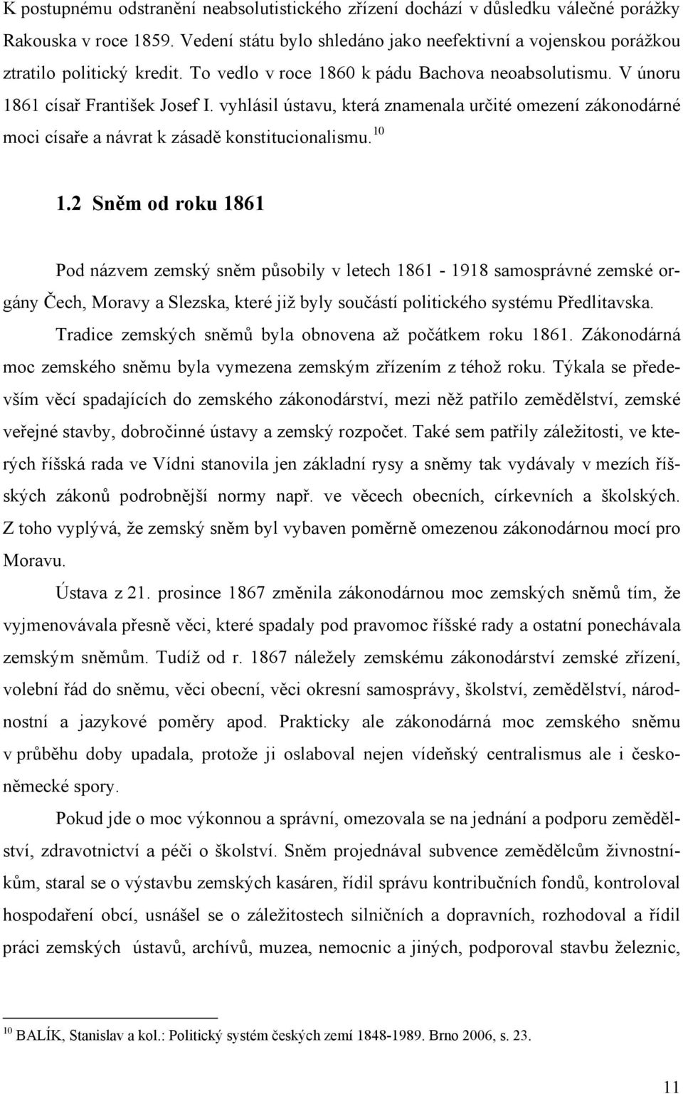 10 1.2 Sněm od roku 1861 Pod názvem zemský sněm působily v letech 1861-1918 samosprávné zemské orgány Čech, Moravy a Slezska, které již byly součástí politického systému Předlitavska.