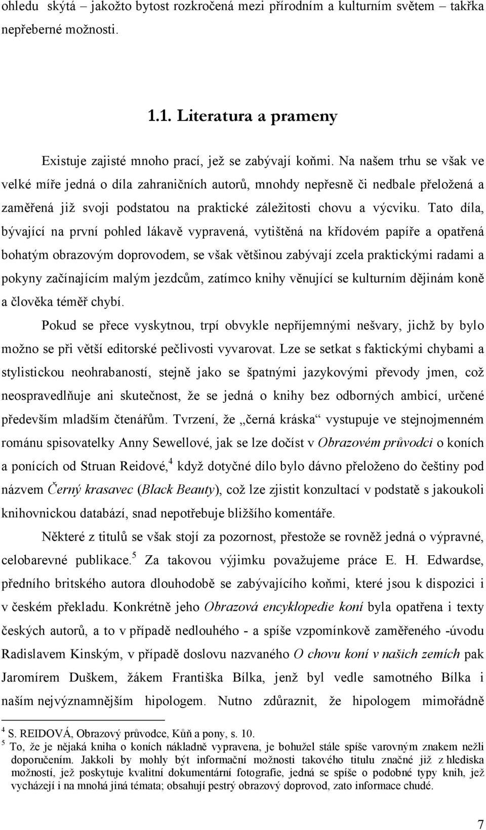 Tto díl, bývjící n první pohled lákvě vyprvená, vytištěná n křídovém ppíře optřená bohtým obrzovým doprovodem, se všk většinou zbývjí zcel prktickými rdmi pokyny zčínjícím mlým jezdcům, ztímco knihy