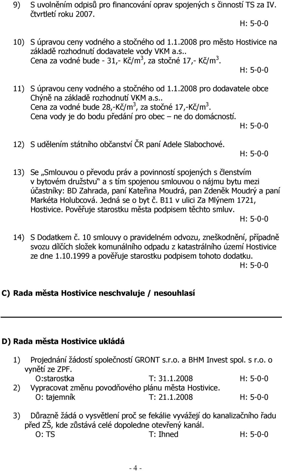 Cena vody je do bodu předání pro obec ne do domácností. 12) S udělením státního občanství ČR paní Adele Slabochové.