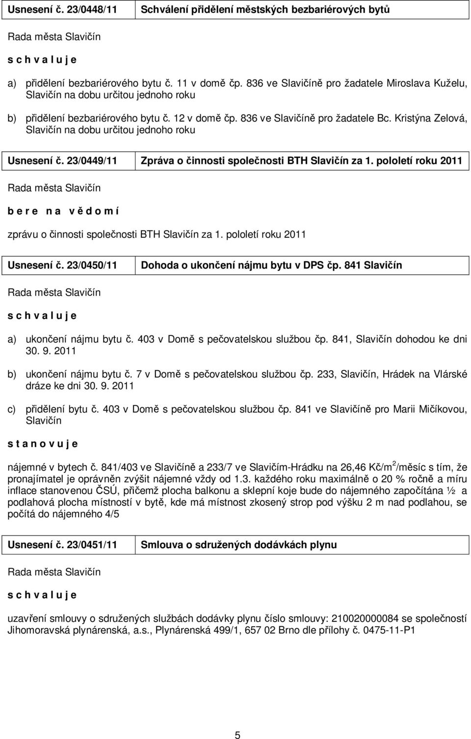 Kristýna Zelová, Slavičín na dobu určitou jednoho roku Usnesení č. 23/0449/11 Zpráva o činnosti společnosti BTH Slavičín za 1.