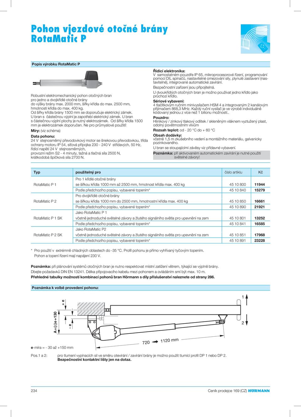 U bran s částečnou výplní plochy je nutný elektrozámek. Od šířky křídla 1500 mm je elektrozámek doporučen. Ne pro průmyslové použití!