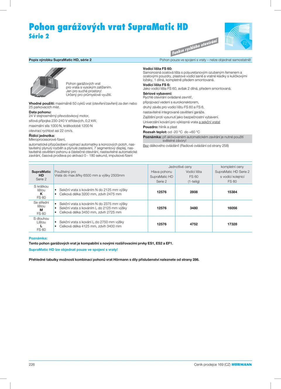 Data pohonu: 24 V stejnosměrný převodovkový motor, síťová přípojka 230-240 V střídavých, 0,2 kw, maximální síla 1000 N, krátkodobě 1200 N otevírací rychlost asi 22 cm/s.