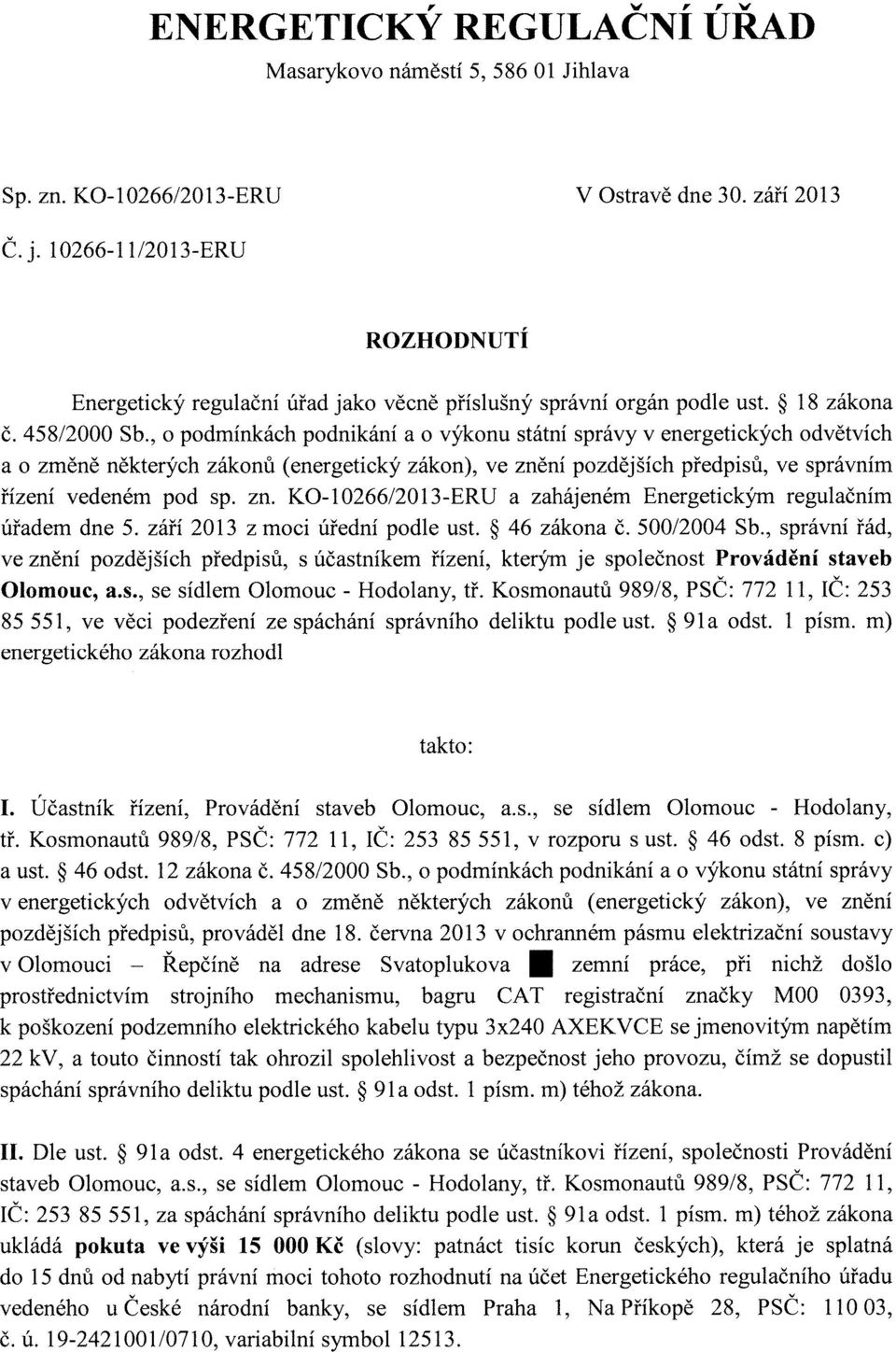 , o podmínkách podnikání a o výkonu státní správy v energetických odvětvích a o změně některých zákonů (energetický zákon), ve znění pozdějších předpisů, ve správním řízení vedeném pod sp. zn. KO-I0266/2013-ERU a zahájeném Energetickým regulačním úřadem dne 5.