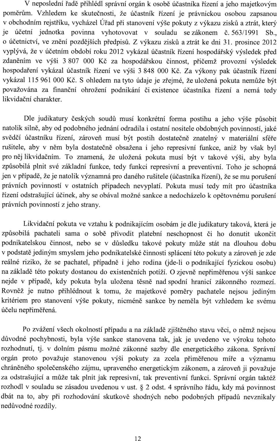 vyhotovovat v souladu se zákonem č. 563/1991 Sb., o účetnictví, ve znění pozdějších předpisů. Z výkazu zisků a ztrát ke dni 31.