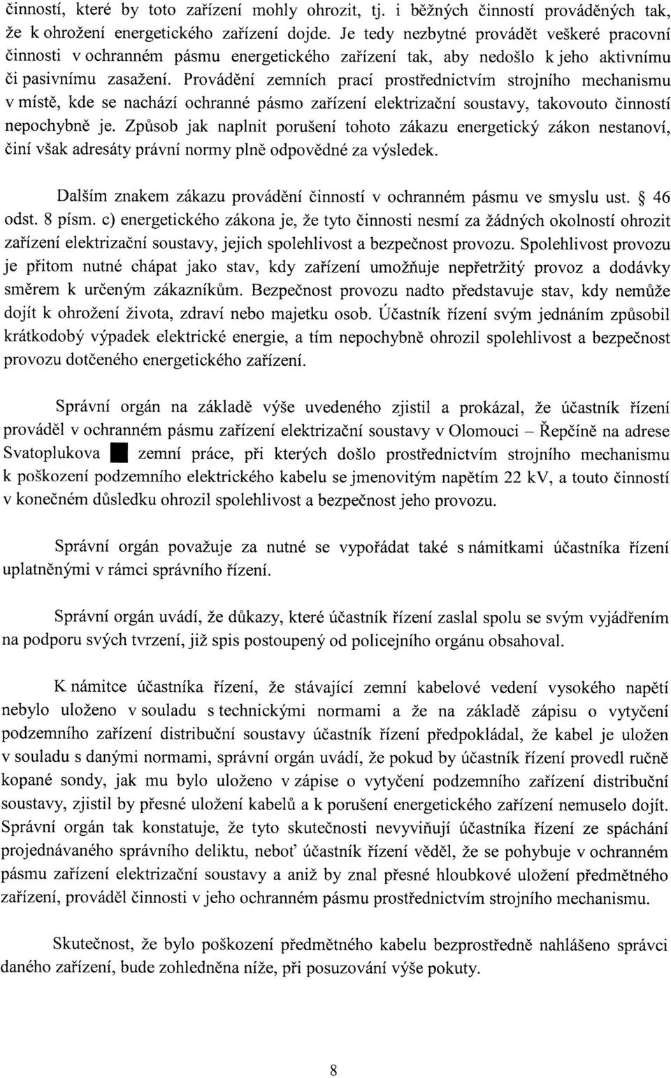 Provádění zemních prací prostřednictvím strojního mechanismu v místě, kde se nachází ochranné pásmo zařízení elektrizační soustavy, takovouto činností nepochybně je.