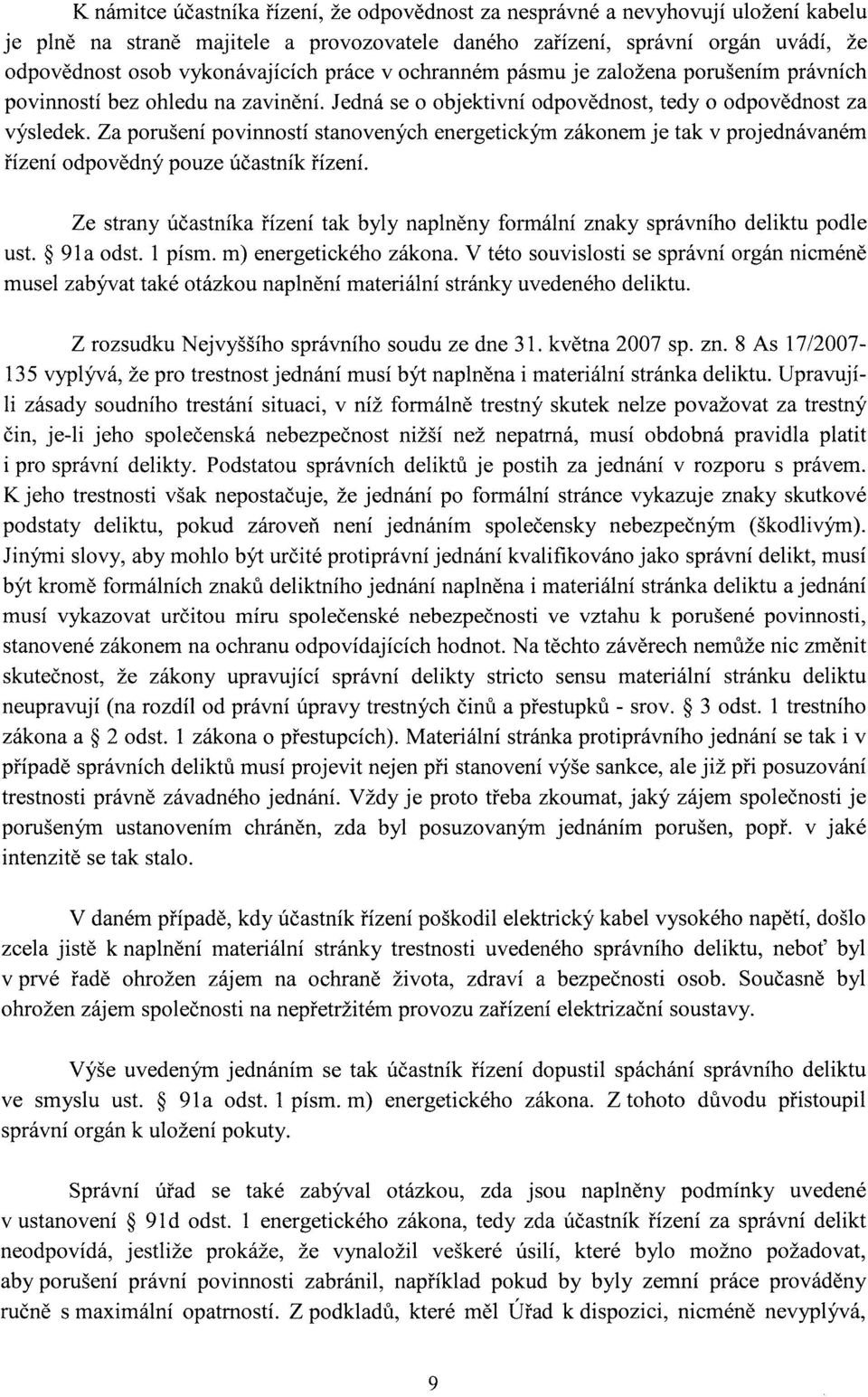 Za porušení povinností stanovených energetickým zákonem je tak v projednávaném řízení odpovědný pouze účastník řízení. Ze strany účastníka ust. 91a odst. 1 písm.