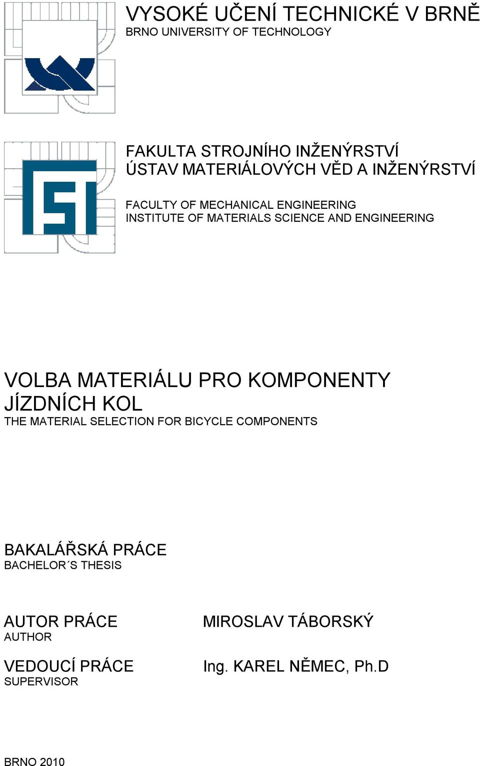 ENGINEERING VOLBA MATERIÁLU PRO KOMPONENTY JÍZDNÍCH KOL THE MATERIAL SELECTION FOR BICYCLE COMPONENTS