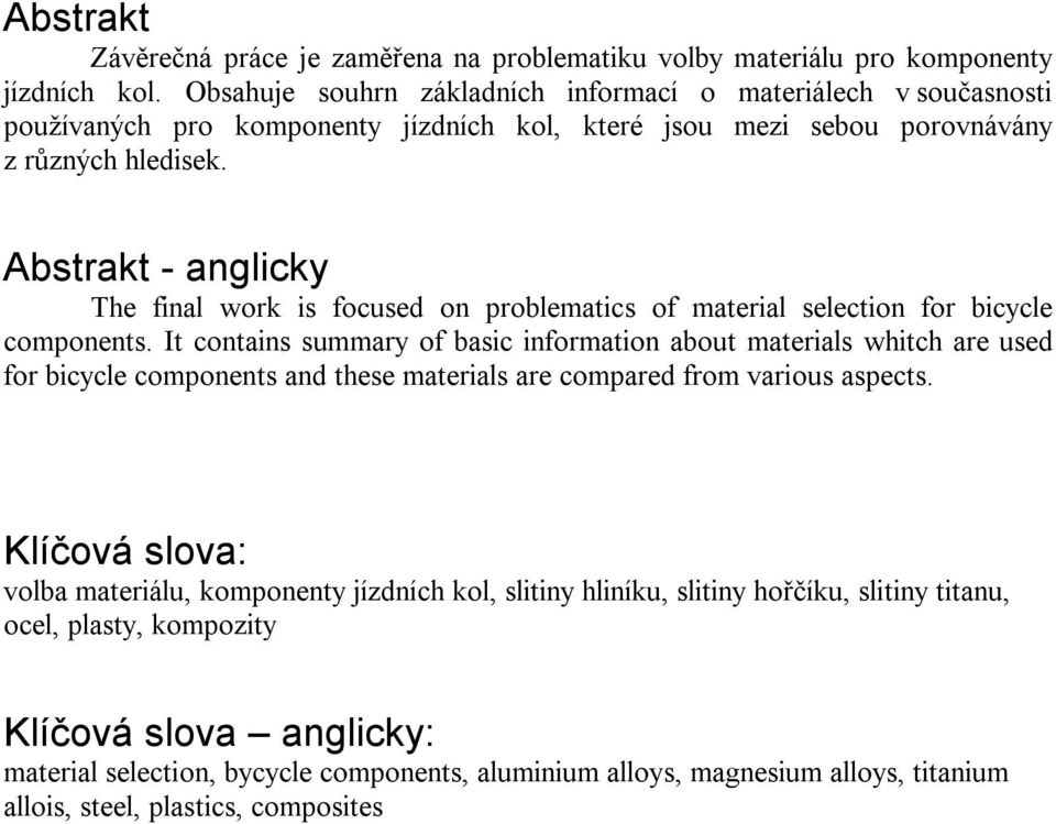 Abstrakt - anglicky The final work is focused on problematics of material selection for bicycle components.