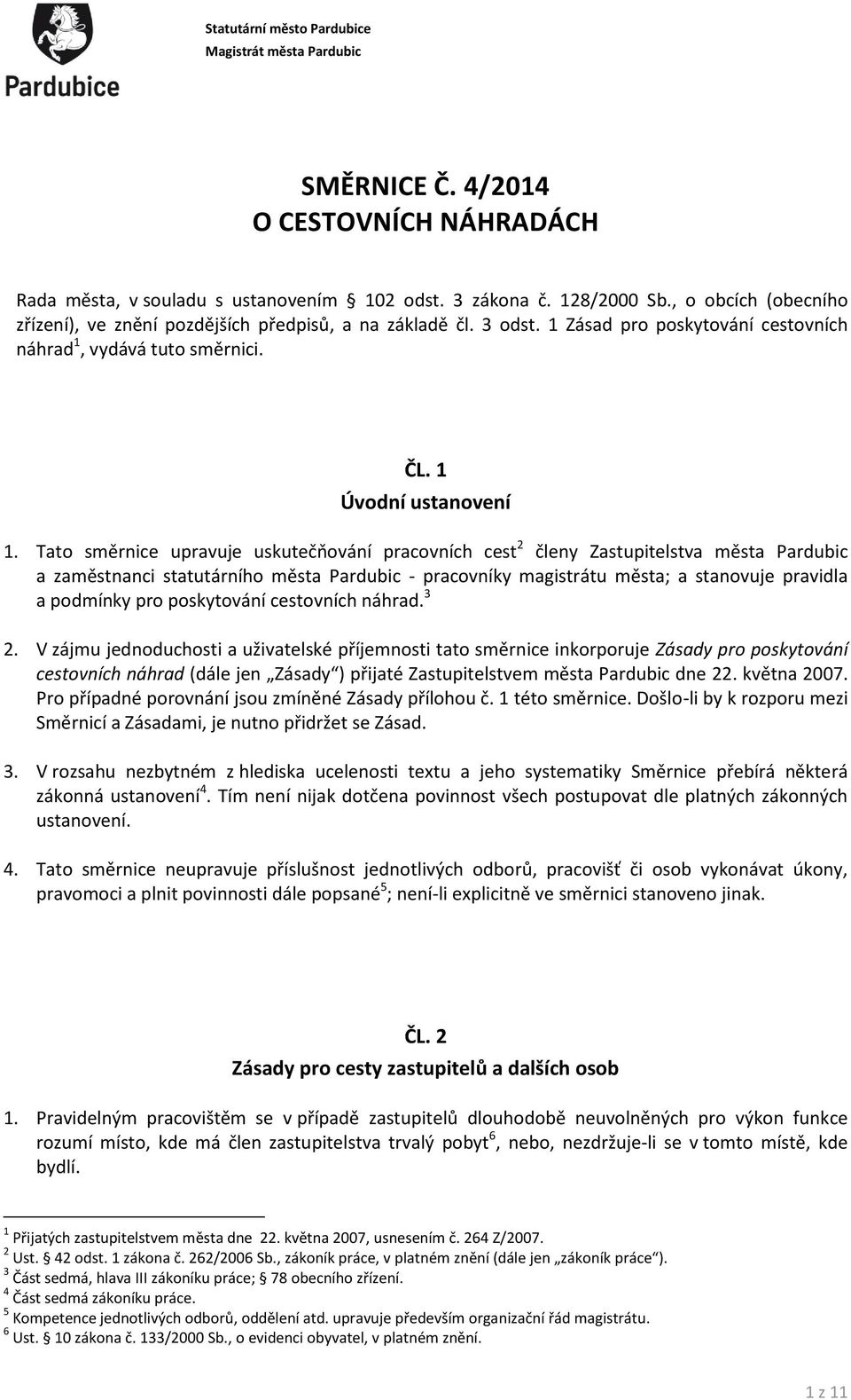 Tato směrnice upravuje uskutečňování pracovních cest 2 členy Zastupitelstva města Pardubic a zaměstnanci statutárního města Pardubic - pracovníky magistrátu města; a stanovuje pravidla a podmínky pro